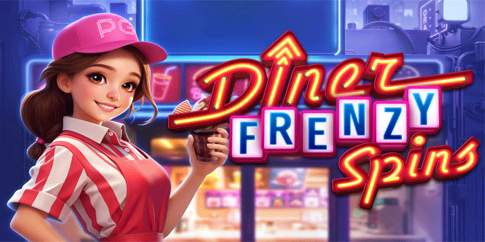 Cara Efektif Slot Diner Frenzy Spins Menang Jackpot Besar
